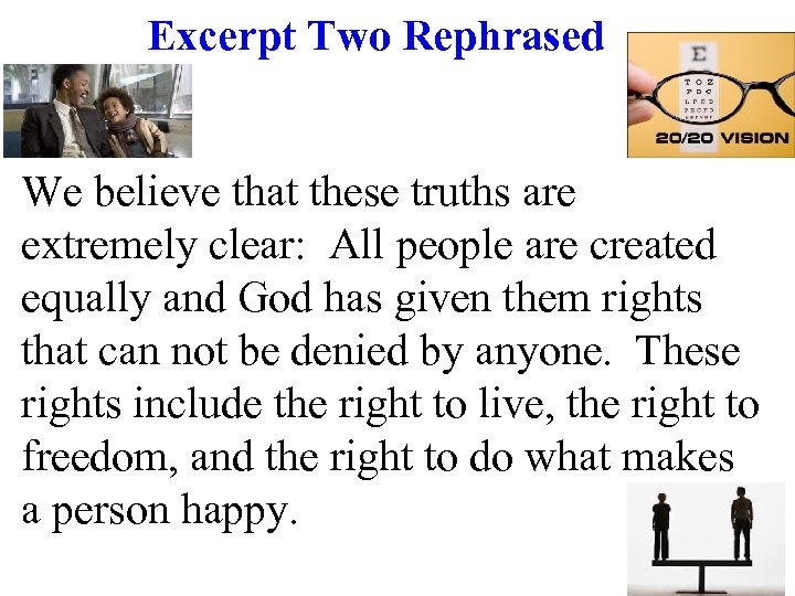 Excerpt Two Rephrased We believe that these truths are extremely clear: All people are