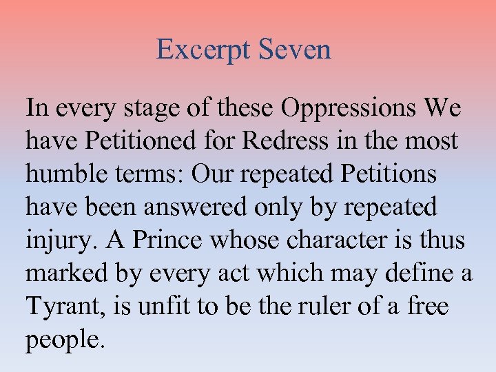 Excerpt Seven In every stage of these Oppressions We have Petitioned for Redress in