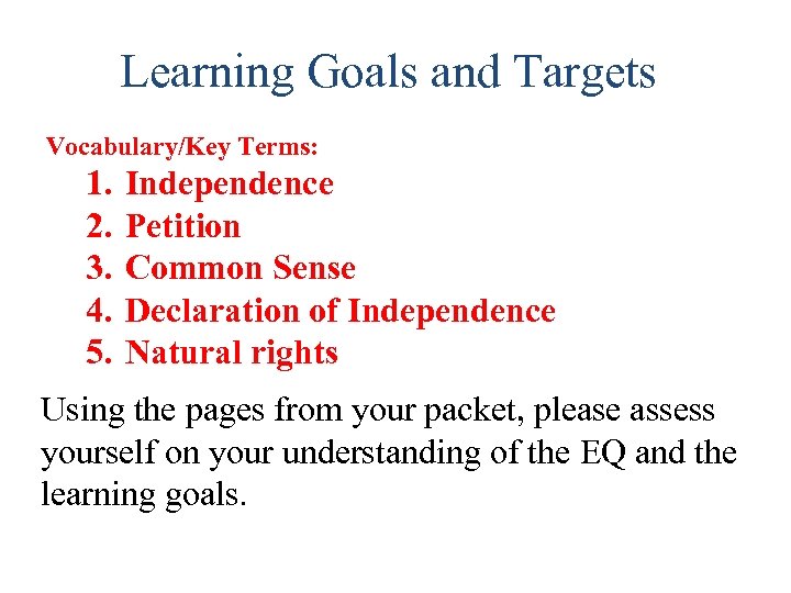 Learning Goals and Targets Vocabulary/Key Terms: 1. 2. 3. 4. 5. Independence Petition Common
