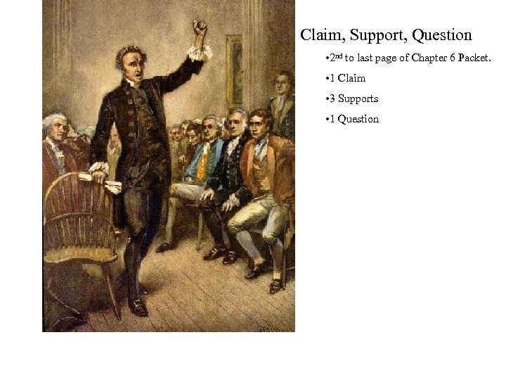 Claim, Support, Question • 2 nd to last page of Chapter 6 Packet. •