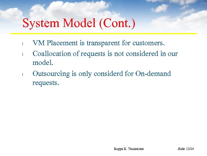 System Model (Cont. ) l l l VM Placement is transparent for customers. Coallocation