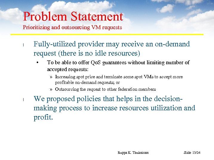 Problem Statement Prioritizing and outsourcing VM requests l Fully-utilized provider may receive an on-demand