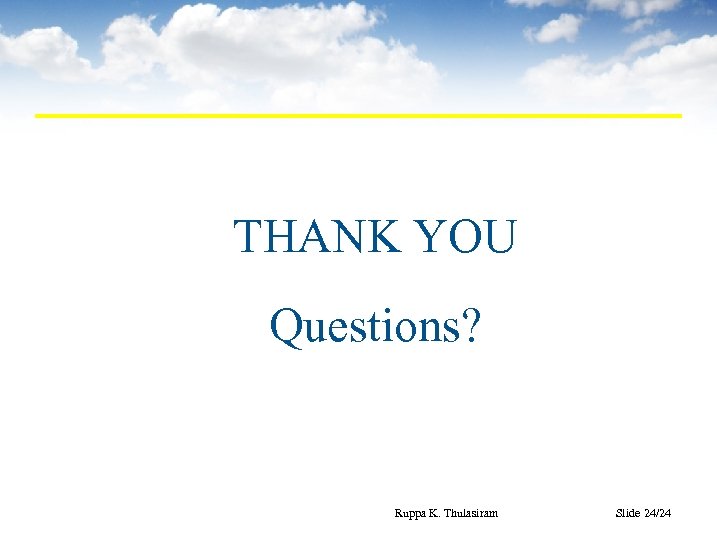 THANK YOU Questions? Ruppa K. Thulasiram Slide 24/24 