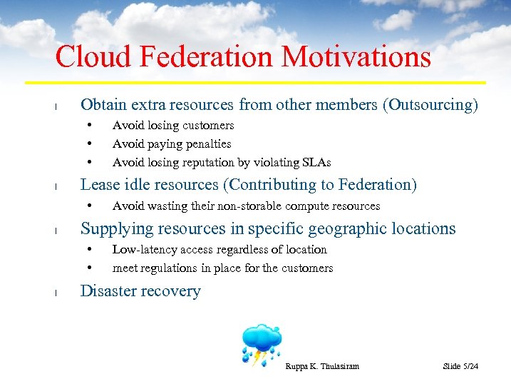 Cloud Federation Motivations l Obtain extra resources from other members (Outsourcing) • • •