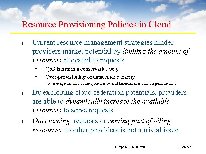 Resource Provisioning Policies in Cloud l Current resource management strategies hinder providers market potential