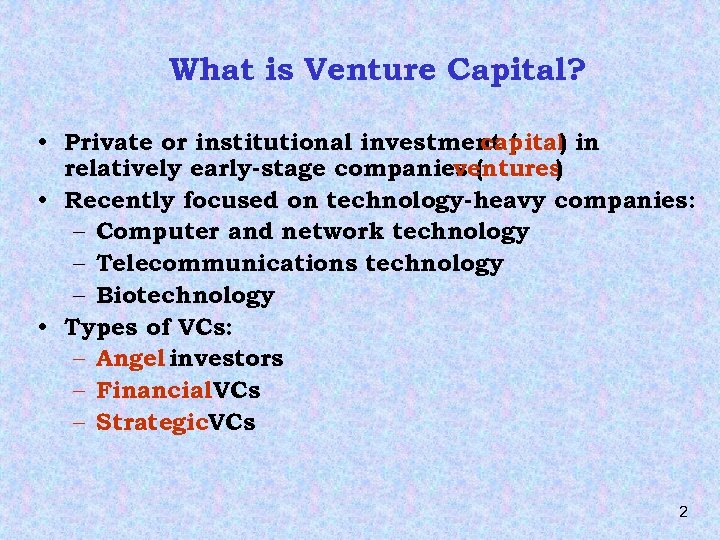 What is Venture Capital? • Private or institutional investment ( capital in ) relatively
