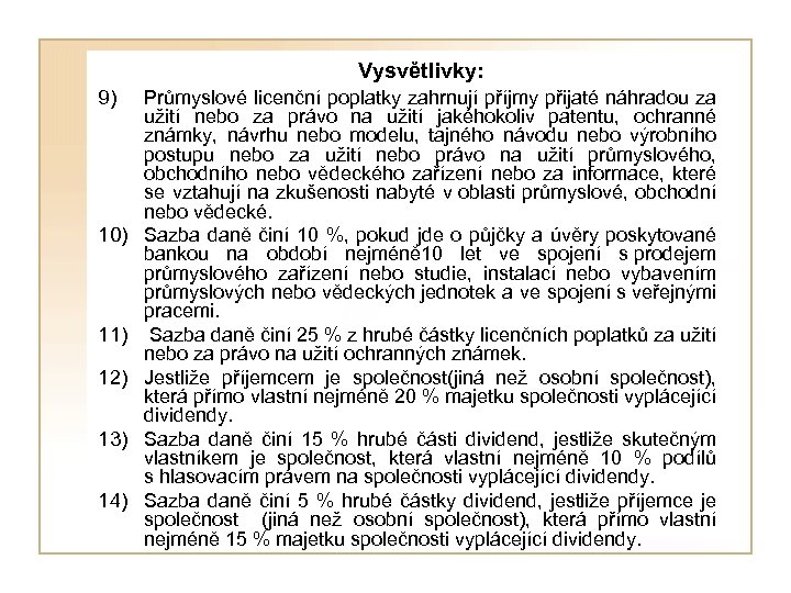 Vysvětlivky: 9) 10) 11) 12) 13) 14) Průmyslové licenční poplatky zahrnují příjmy přijaté náhradou