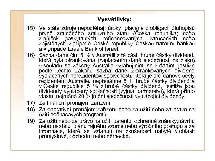 Vysvětlivky: 15) Ve státě zdroje nepodléhají úroky placené z obligací, dluhopisů prvně zmíněného smluvního