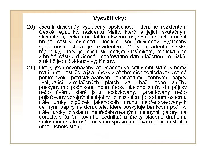 Vysvětlivky: 20) Jsou-li dividendy vypláceny společností, která je rezidentem České republiky, rezidentu Malty, který