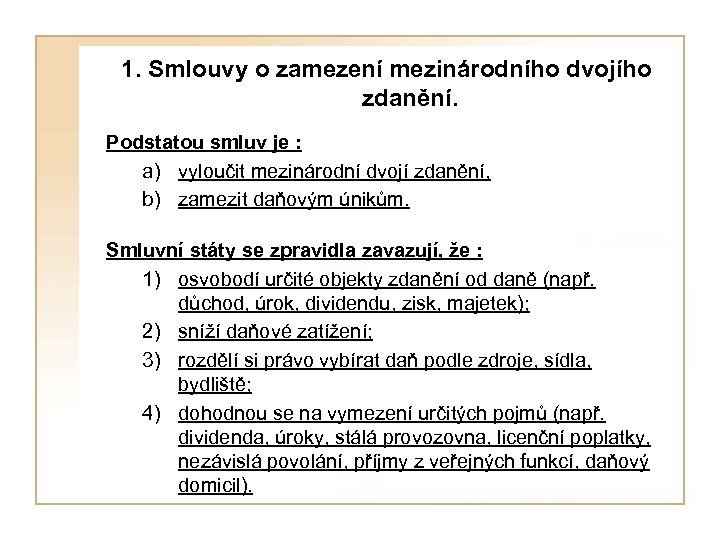  1. Smlouvy o zamezení mezinárodního dvojího zdanění. Podstatou smluv je : a) vyloučit