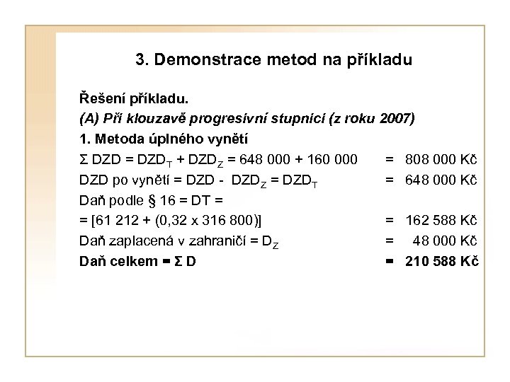  3. Demonstrace metod na příkladu Řešení příkladu. (A) Při klouzavě progresivní stupnici (z