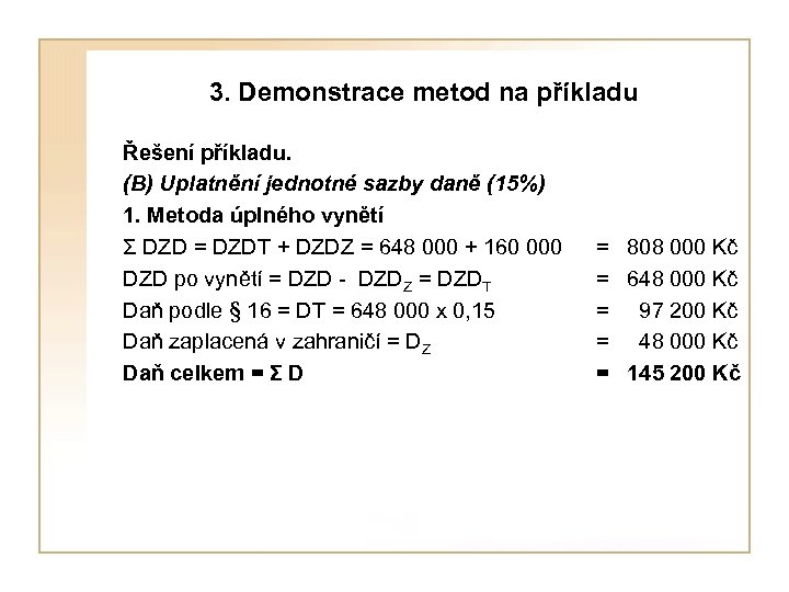  3. Demonstrace metod na příkladu Řešení příkladu. (B) Uplatnění jednotné sazby daně (15%)