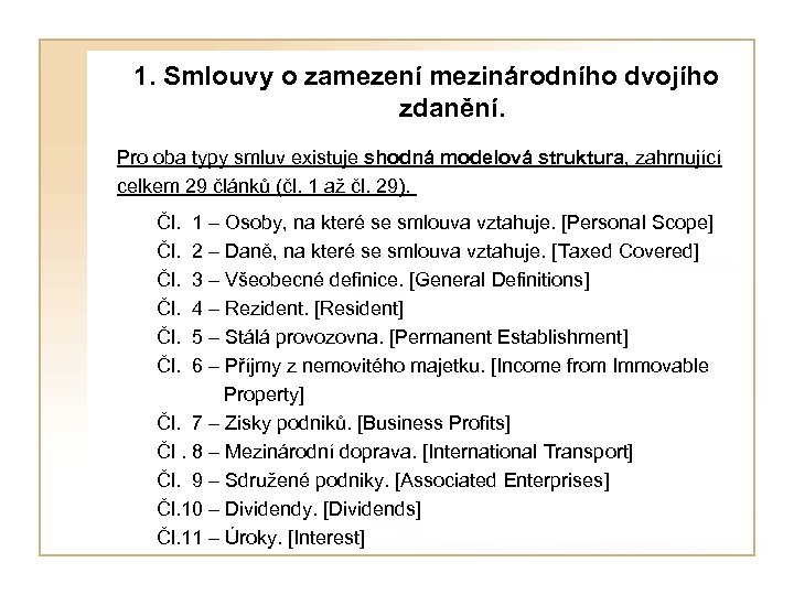  1. Smlouvy o zamezení mezinárodního dvojího zdanění. Pro oba typy smluv existuje shodná