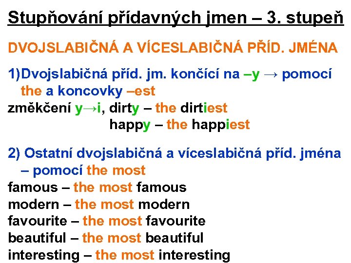 Stupňování přídavných jmen – 3. stupeň DVOJSLABIČNÁ A VÍCESLABIČNÁ PŘÍD. JMÉNA 1)Dvojslabičná příd. jm.