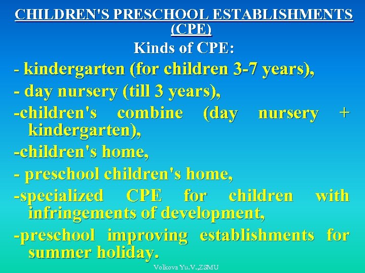 CHILDREN'S PRESCHOOL ESTABLISHMENTS (CPE) Kinds of CPE: - kindergarten (for children 3 -7 years),