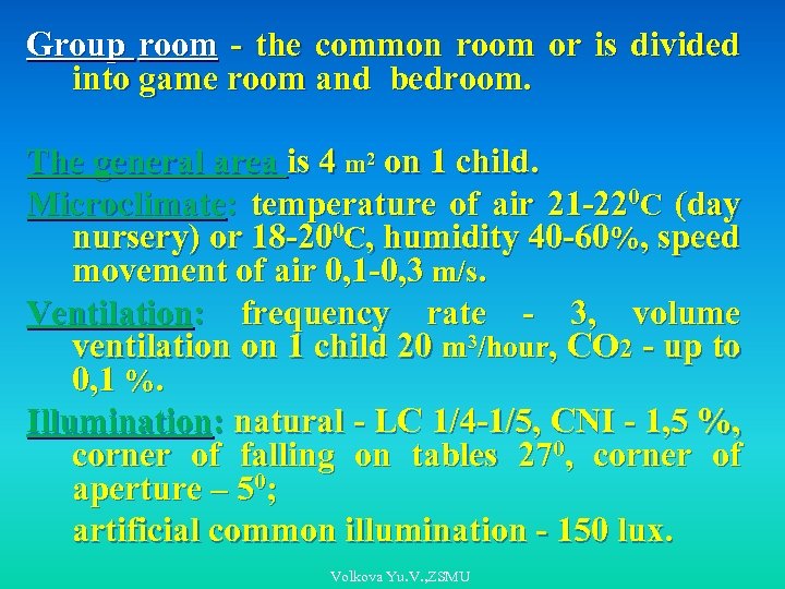 Group room - the common room or is divided into game room and bedroom.