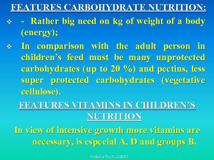 FEATURES CARBOHYDRATE NUTRITION: v - Rather big need on kg of weight of a
