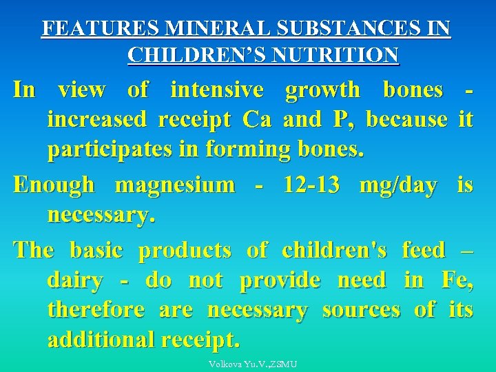 FEATURES MINERAL SUBSTANCES IN CHILDREN’S NUTRITION In view of intensive growth bones increased receipt