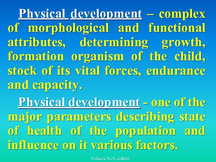 Physical development – complex of morphological and functional attributes, determining growth, formation organism of