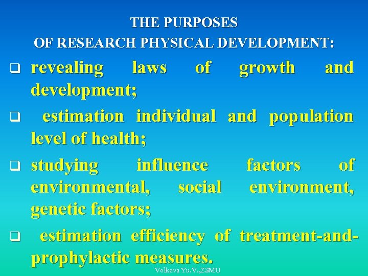 THE PURPOSES OF RESEARCH PHYSICAL DEVELOPMENT: q q revealing laws of growth and development;