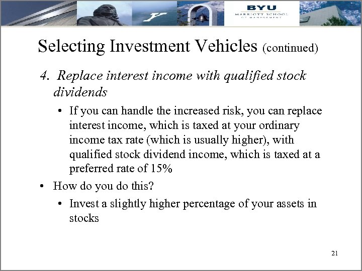 Selecting Investment Vehicles (continued) 4. Replace interest income with qualified stock dividends • If