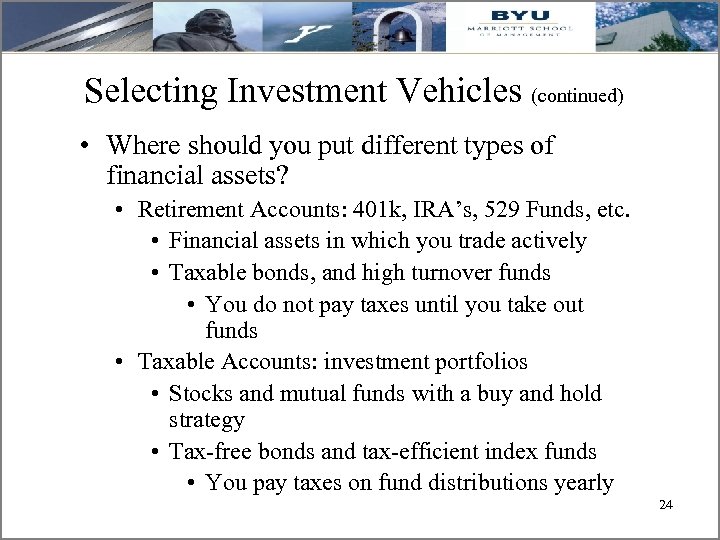 Selecting Investment Vehicles (continued) • Where should you put different types of financial assets?