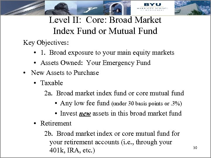Level II: Core: Broad Market Index Fund or Mutual Fund Key Objectives: • 1.