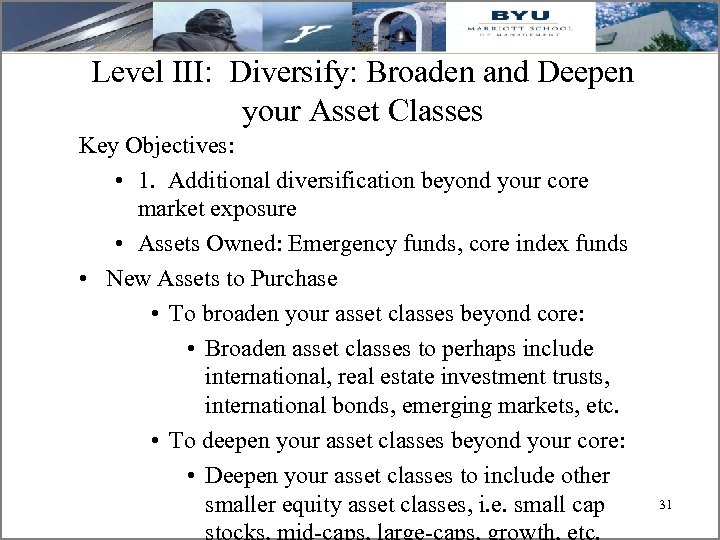 Level III: Diversify: Broaden and Deepen your Asset Classes Key Objectives: • 1. Additional