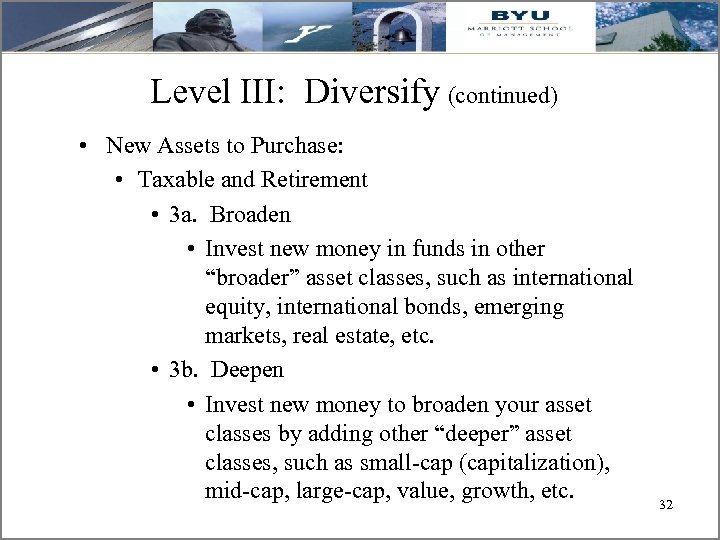 Level III: Diversify (continued) • New Assets to Purchase: • Taxable and Retirement •