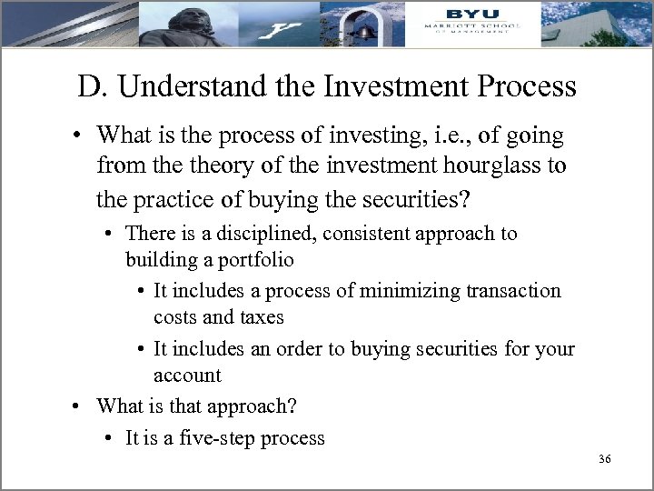 D. Understand the Investment Process • What is the process of investing, i. e.