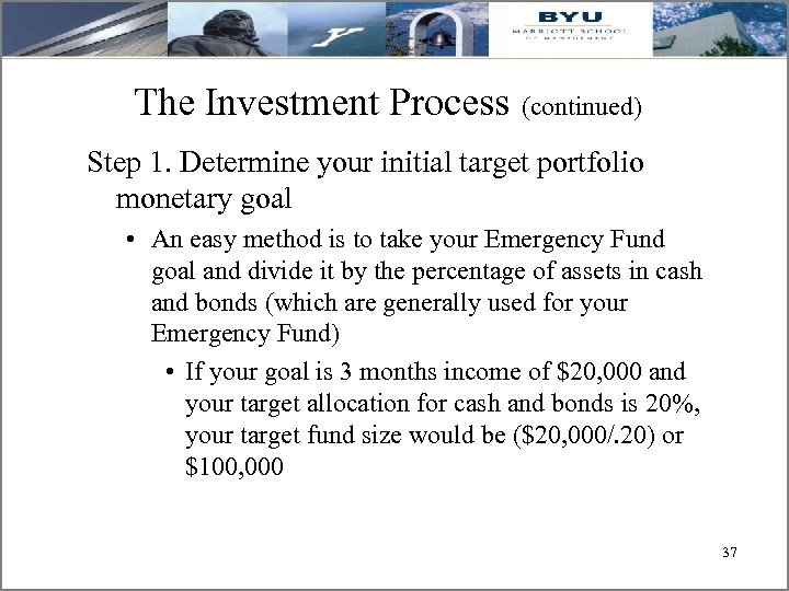 The Investment Process (continued) Step 1. Determine your initial target portfolio monetary goal •