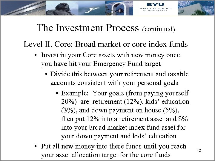 The Investment Process (continued) Level II. Core: Broad market or core index funds •