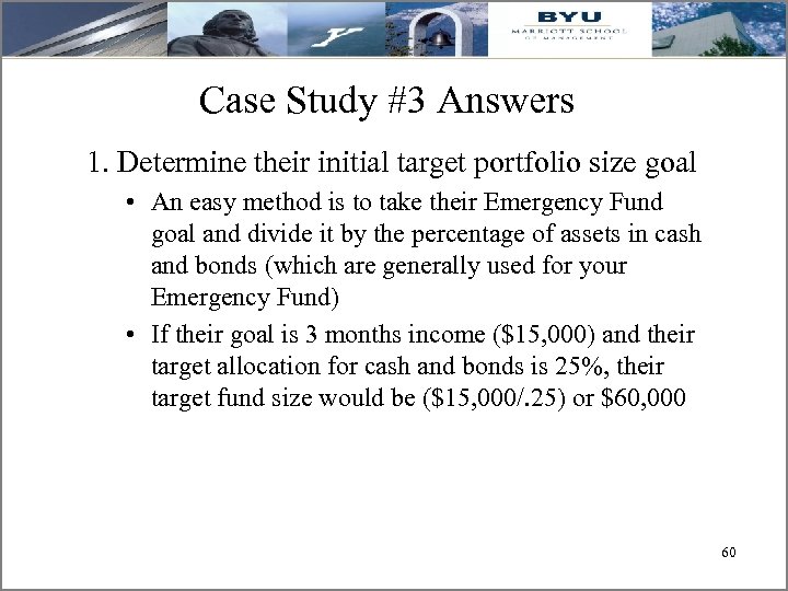 Case Study #3 Answers 1. Determine their initial target portfolio size goal • An