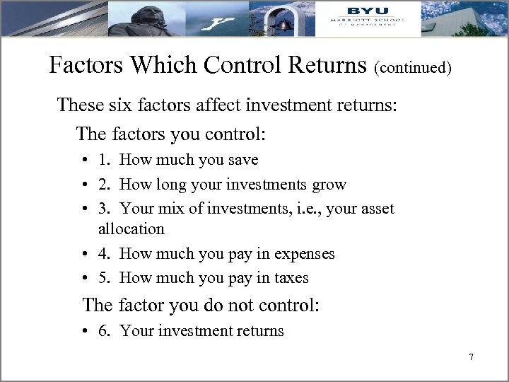 Factors Which Control Returns (continued) These six factors affect investment returns: The factors you