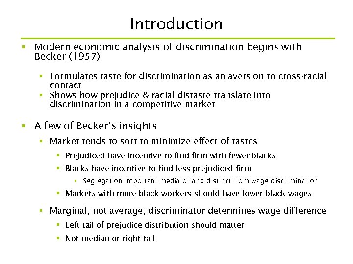 Introduction § Modern economic analysis of discrimination begins with Becker (1957) § Formulates taste