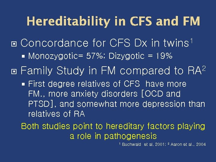 Hereditability in CFS and FM Concordance for CFS Dx in twins 1 Monozygotic= 57%;