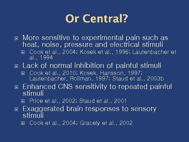 Or Central? More sensitive to experimental pain such as heat, noise, pressure and electrical