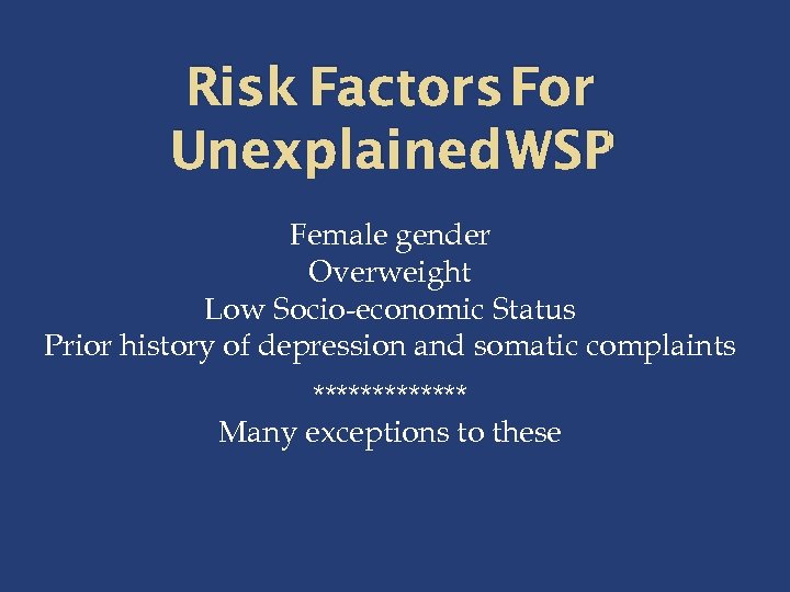 Risk Factors For Unexplained WSP Female gender Overweight Low Socio-economic Status Prior history of