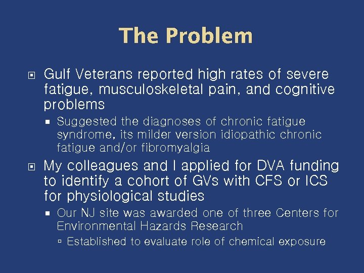 The Problem Gulf Veterans reported high rates of severe fatigue, musculoskeletal pain, and cognitive