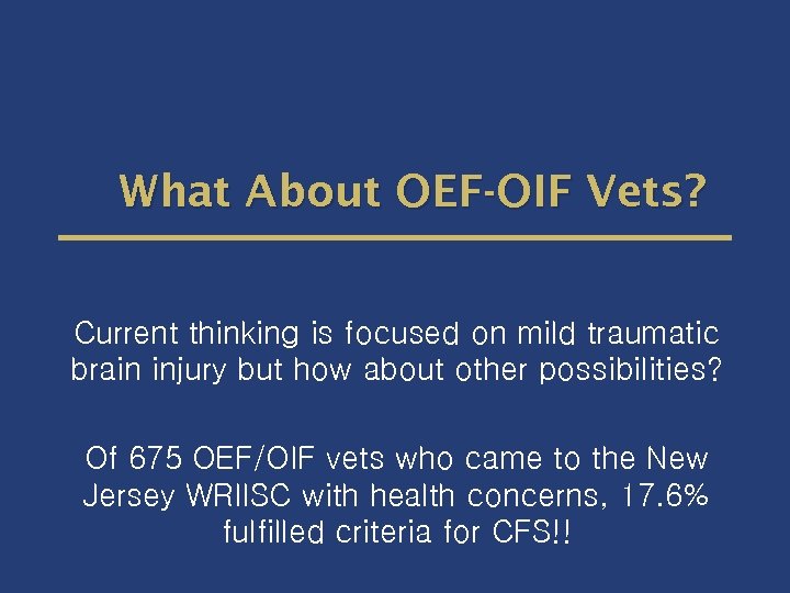 What About OEF-OIF Vets? Current thinking is focused on mild traumatic brain injury but