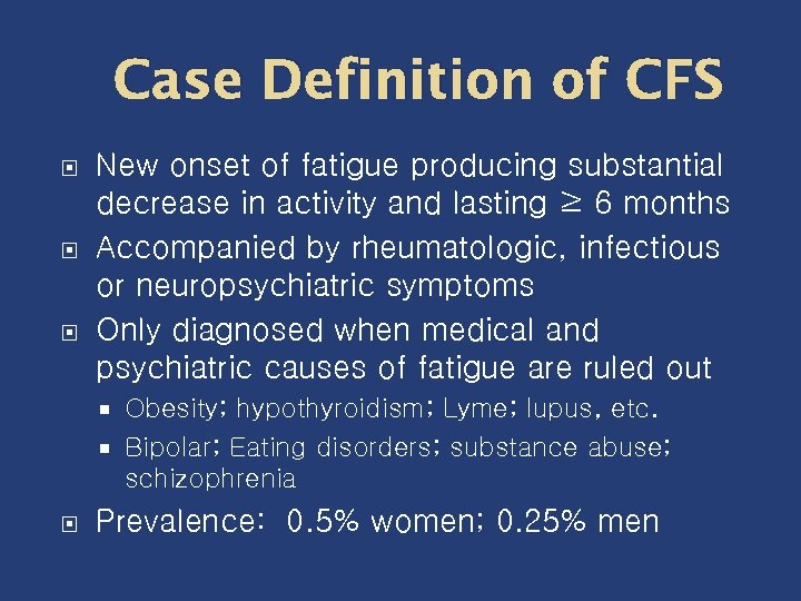 Case Definition of CFS New onset of fatigue producing substantial decrease in activity and