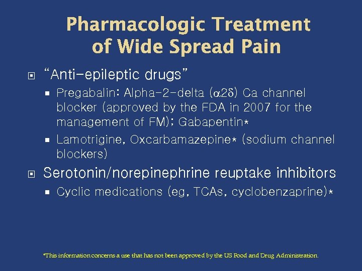 Pharmacologic Treatment of Wide Spread Pain “Anti-epileptic drugs” Pregabalin: Alpha-2 -delta ( 2 )