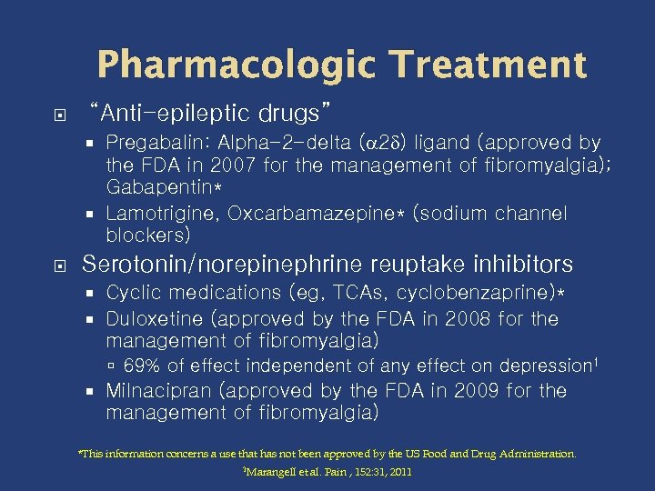 Pharmacologic Treatment “Anti-epileptic drugs” Pregabalin: Alpha-2 -delta ( 2 ) ligand (approved by the