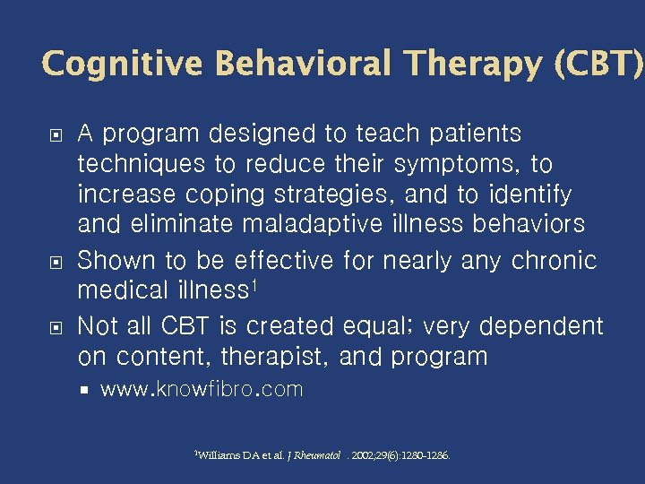Cognitive Behavioral Therapy (CBT) A program designed to teach patients techniques to reduce their
