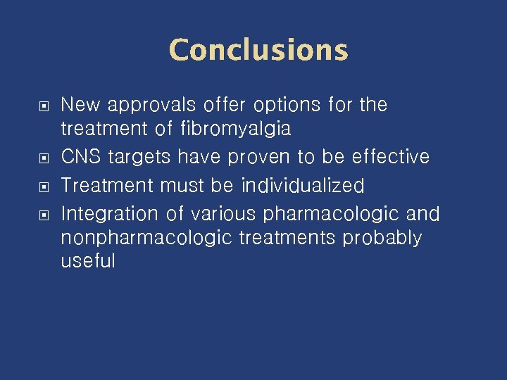 Conclusions New approvals offer options for the treatment of fibromyalgia CNS targets have proven