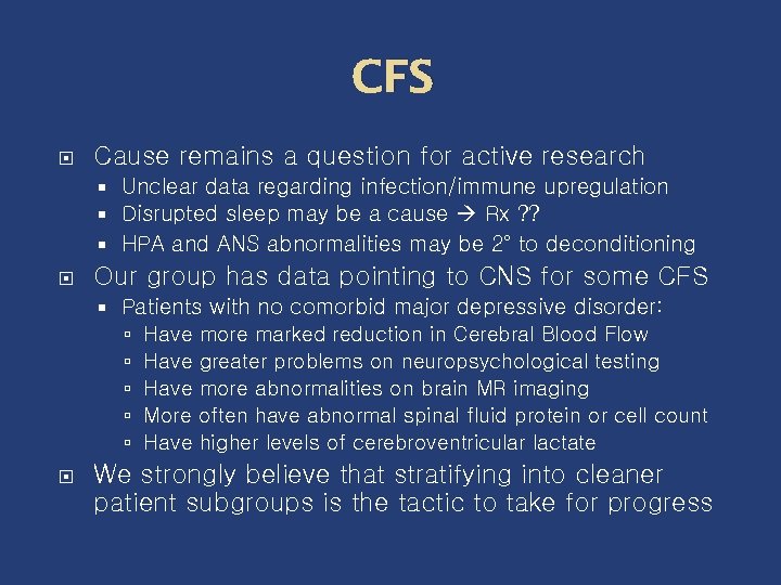 CFS Cause remains a question for active research Unclear data regarding infection/immune upregulation Disrupted