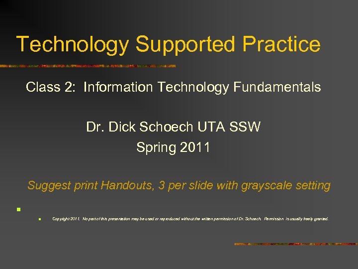 Technology Supported Practice Class 2: Information Technology Fundamentals Dr. Dick Schoech UTA SSW Spring