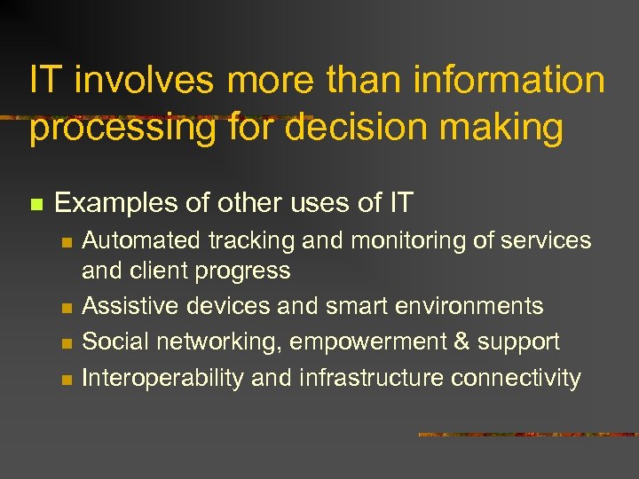 IT involves more than information processing for decision making n Examples of other uses