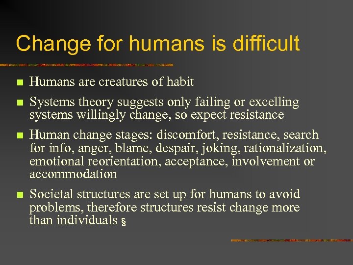 Change for humans is difficult n n Humans are creatures of habit Systems theory