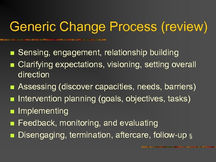 Generic Change Process (review) n n n n Sensing, engagement, relationship building Clarifying expectations,